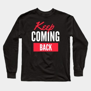 Keep Coming Back Alcoholic Recovery Long Sleeve T-Shirt